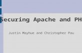 Securing Apache and PHP Justin Mayhue and Christopher Pau.