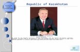 Republic of Kazakhstan President of the Republic of Kazakhstan Nursultan Nazarbaev «We stand for the mutually beneficial two-way relationship with the.