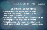 CREATION OF MORTGAGES LEARNING OBJECTIVES Describe the ways state laws define security interests in mortgage contracts. Discuss how funds are allocated.