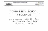 COMBATING SCHOOL VIOLENCE An ongoing activity for the Teacher Training Centre of Iasi.