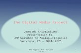 The Digital Media Project (PALWS)1 The Digital Media Project Leonardo Chiariglione Presentation to DMP Workshop on Analogue Legacies Barcelona, ES – 2004/10/25.
