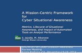 A Mission-Centric Framework for Cyber Situational Awareness Metrics, Lifecycle of Situational Awareness, and Impact of Automated Tools on Analyst Performance.