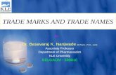TRADE MARKS AND TRADE NAMES Dr. Basavaraj K. Nanjwade M.Pharm., Ph.D., (LLB) Associate Professor Department of Pharmaceutics KLE University BELGAUM - 590010.