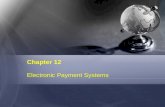 Chapter 12 Electronic Payment Systems. The Payment Revolution Crucial Factors Independence (specialized hardware or software) Interoperability and portability.