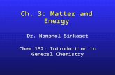 Ch. 3: Matter and Energy Dr. Namphol Sinkaset Chem 152: Introduction to General Chemistry.