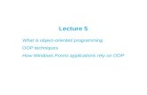 Lecture 5 What is object-oriented programming OOP techniques How Windows Forms applications rely on OOP.