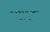 © 2015 Pearson Education, Inc. So What’s the Matter? Chem IH Unit 1.