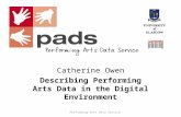 Performing Arts Data Service Catherine Owen Describing Performing Arts Data in the Digital Environment Performing Arts Data Service University of Glasgow.