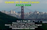 Update on Breast Cancer: ASCO 2004 Hope S. Rugo, MD Clinical Professor of Medicine Director, Breast Oncology Clinical Trials Program University of California.