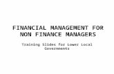 FINANCIAL MANAGEMENT FOR NON FINANCE MANAGERS Training Slides for Lower Local Governments.