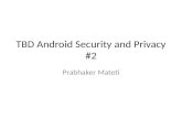 TBD Android Security and Privacy #2 Prabhaker Mateti.