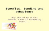 Benefits, Bonding and Behaviours Why should my school become a Health Promoting School…..
