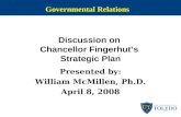 Discussion on Chancellor Fingerhut’s Strategic Plan Presented by: William McMillen, Ph.D. April 8, 2008 Governmental Relations.