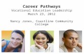 Career Pathways Vocational Education Leadership March 23, 2012 Nancy Jones, Coastline Community College.