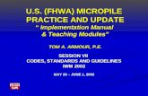 U.S. (FHWA) MICROPILE PRACTICE AND UPDATE “ Implementation Manual & Teaching Modules” TOM A. ARMOUR, P.E. SESSION VII CODES, STANDARDS AND GUIDELINES IWM.