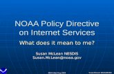 Susan McLean NOAA/NESDIS NOAA Web Shop 2004 NOAA Policy Directive on Internet Services What does it mean to me? Susan McLean NESDIS Susan.McLean@noaa.gov.