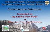 Oklahoma DOT’s Geographical Resource Intranet Portal (GRIP) v2 Expanding the Enterprise Presented by Jay Adams from ODOT & Jesse Jay from GeoDecisions.