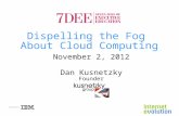Dispelling the Fog About Cloud Computing November 2, 2012 Dan Kusnetzky Founder.