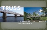 2 DIMENSIONAL TRUSS : MATERIALS AND CONSTRUCTION 3 TRUS S.