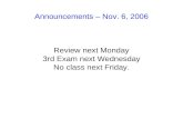 Announcements – Nov. 6, 2006 Review next Monday 3rd Exam next Wednesday No class next Friday.