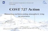 Measuring and forecasting atmospheric icing on structures Alain Heimo Meteotest, Switzerland MC Chairman/COST727 COST 727 Action COST: European Cooperation.