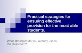 Practical strategies for ensuring effective provision for the most able students. What strategies do you already use in the classroom?