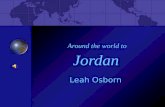 Around the world to Jordan Leah Osborn. Jordan Jordan is located off the south eastern shore of the Mediterranean Sea Middle East, Northwest of Saudi.