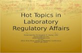 Hot Topics in Laboratory Regulatory Affairs Presented By Christopher P, Young, CHC cpyoung@cox.net  at the: 2011 Ohio River Valley CLMA/AACC.