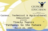 Career, Technical & Agricultural Education presents Timely Topics “Pathways to the Future” March 26, 2009.