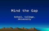 Mind the Gap School, College, University. Background to Research Discrepancy between university and sixth form college teaching No contact between college.