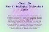 Chem 150 Unit 5 - Biological Molecules I Lipids Like organic molecules, biological molecules are grouped into families. There are four major families of.