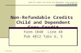 Non-Refundable Credits Child and Dependent Care Credit Form 1040 Line 48 Pub 4012 Tabs G, 5 4491-23 Credit for Child and Dependent Care Expenses v1.0 VO.ppt.