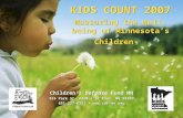 KIDS COUNT 2007 Measuring the Well-being of Minnesota’s Children Children's Defense Fund MN 555 Park St. #410 St Paul, MN 55103 651-227-6121 .