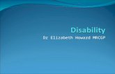 Dr Elizabeth Howard MRCGP. Define Disability Impairment Disability Disability Discrimination act defines a disabled person as someone who has a physical.