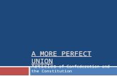 A MORE PERFECT UNION Articles of Confederation and the Constitution.
