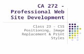 CA 272 - Professional Web Site Development Class 23 - CSS Positioning, Image Replacement & Print Styles.
