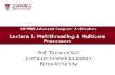 Lecture 6. Multithreading & Multicore Processors Prof. Taeweon Suh Computer Science Education Korea University COM515 Advanced Computer Architecture.