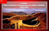 CHINA THE MIDDLE KINGDOM & LAND UNDER HEAVEN. Dynastic Government u Chinese regarded their ruler as the Son of Heaven.  Received the Mandate of Heaven,