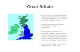Great Britain Great Britain is comprised of England, Wales and Scotland which is bordered by the Atlantic Ocean; Irish Sea, North Sea and the English Channel.