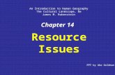 Chapter 14 Resource Issues An Introduction to Human Geography The Cultural Landscape, 8e James M. Rubenstein PPT by Abe Goldman.