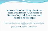 Labour Market Regulations and Economic Outcomes: Some Capital Lessons and Minor Messages Praveen Jha, Sakti Goldar and Swayamsiddha Panda Jawaharlal Nehru.