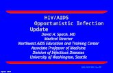 April 2003 DHS/HIV/ARV Rx/PP HIV/AIDS Opportunistic Infection Update David H. Spach, MD Medical Director Northwest AIDS Education and Training Center Associate.