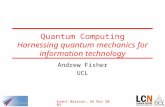 Event Horizon, 24 Nov 2003 Quantum Computing Harnessing quantum mechanics for information technology Andrew Fisher UCL.