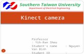 Professor : Yih-Ran Sheu Student’s name : Nguyen Van Binh Student ID: MA02B203 Kinect camera 1 Southern Taiwan University Department of Electrical Engineering.
