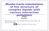 Monte-Carlo simulations of the structure of complex liquids with various interaction potentials Alja ž Godec Advisers: prof. dr. Janko Jamnik and doc.