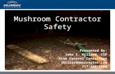 Presented By: John S. Hillard, CSP Risk Control Consultant jhillard@murrayins.com 717-606-5904 Mushroom Contractor Safety.