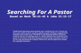 1 Searching For A Pastor Based on Mark 10:41-45 & John 21:15-17 ©2008 David Skarshaug (). Conditions for use: (1) If you use all or parts.