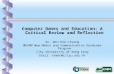 Computer Games and Education: A Critical Review and Reflection Dr. Wen-Hao Chuang MACNM New Media and Communication Graduate Program City University of.
