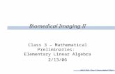 BMI II SS06 – Class 3 “Linear Algebra” Slide 1 Biomedical Imaging II Class 3 – Mathematical Preliminaries: Elementary Linear Algebra 2/13/06.
