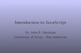 Introduction to JavaScript Dr. John P. Abraham University of Texas – Pan American.